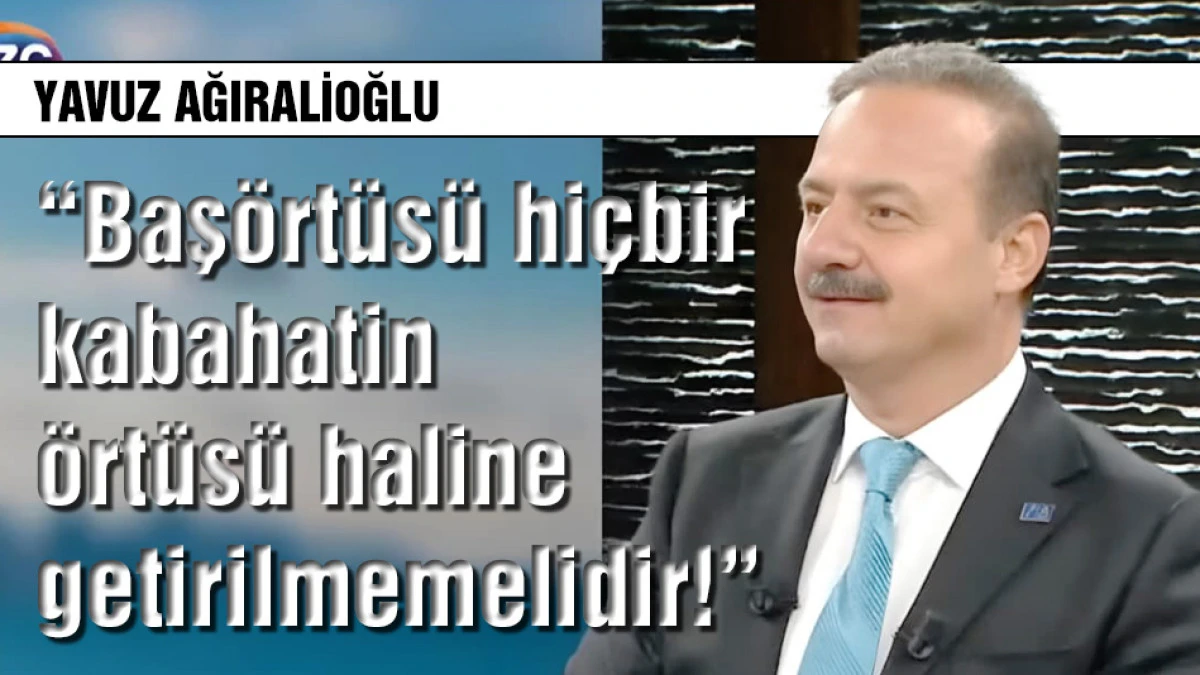 Ağıralioğlu: Baş&ouml;rt&uuml;s&uuml; hi&ccedil;bir kabahatin &ouml;rt&uuml;s&uuml; haline getirilmemelidir