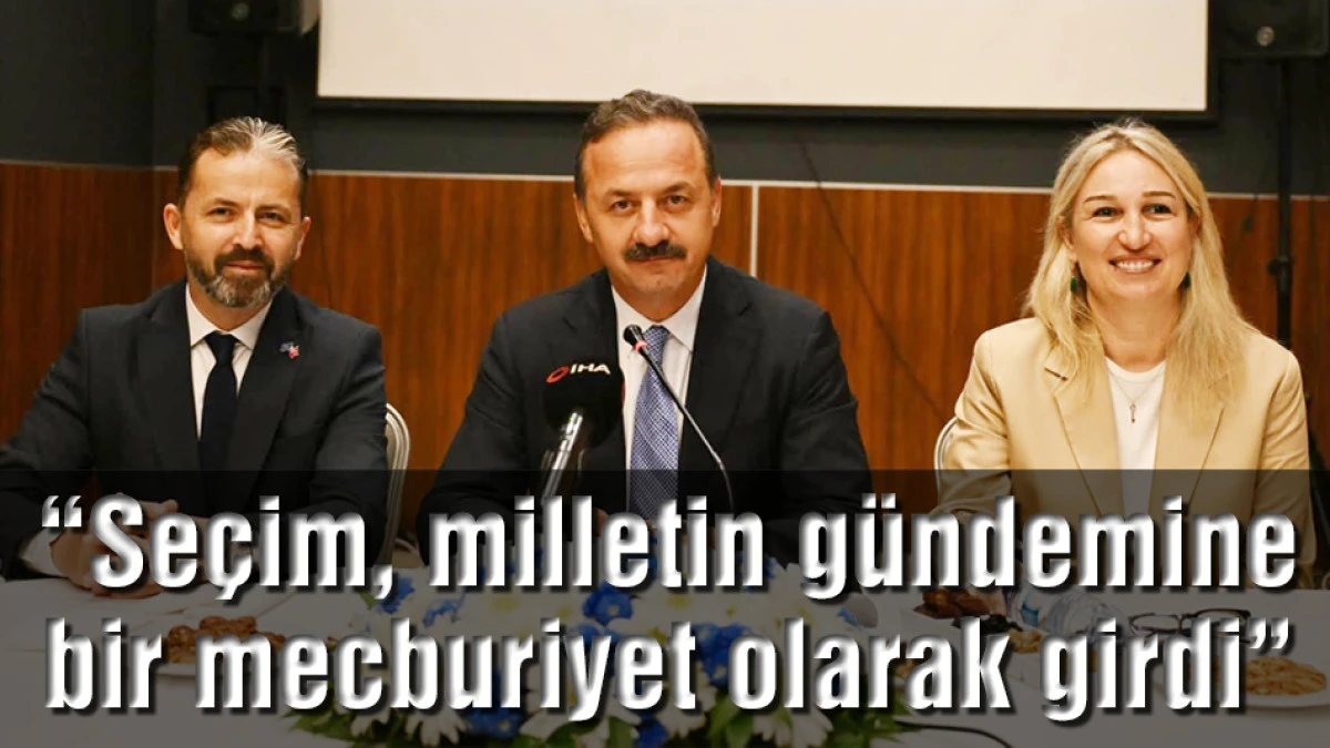 Ağıralioğlu: Se&ccedil;im, milletin g&uuml;ndemine bir mecburiyet olarak girdi