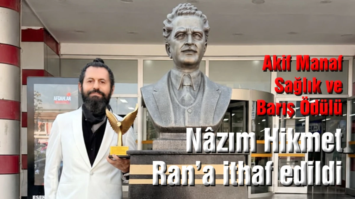 Akif Manaf Sağlık ve Barış &Ouml;d&uuml;l&uuml; N&acirc;zım Hikmet Ran&rsquo;a ithaf edildi