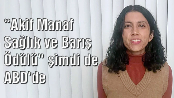 Akif Manaf Sağlık ve Barış &Ouml;d&uuml;l&uuml;&rdquo; şimdi de ABD&rsquo;de
