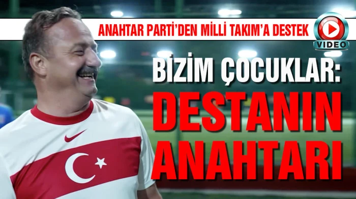 Anahtar Parti&rsquo;den A Milli Takım&rsquo;a D&uuml;nya Kupası desteği