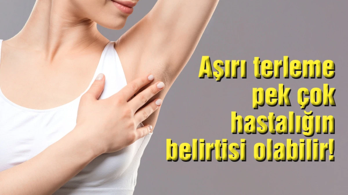 Aşırı terleme pek &ccedil;ok hastalığın belirtisi olabilir!