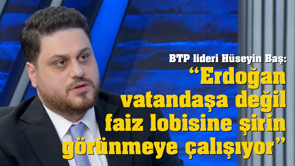 Baş: “Erdoğan vatandaşa değil faiz lobisine şirin görünmeye çalışıyor”