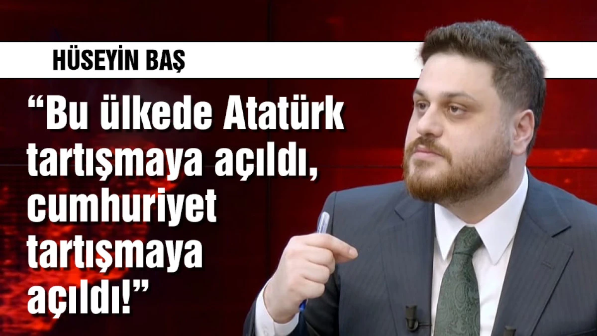 "Bu &uuml;lkede Atat&uuml;rk tartışmaya a&ccedil;ıldı, cumhuriyet tartışmaya a&ccedil;ıldı"