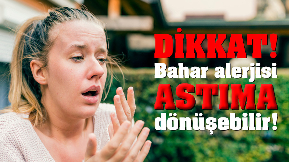 Dikkat! Bahar alerjisi astıma dönüşebilir!