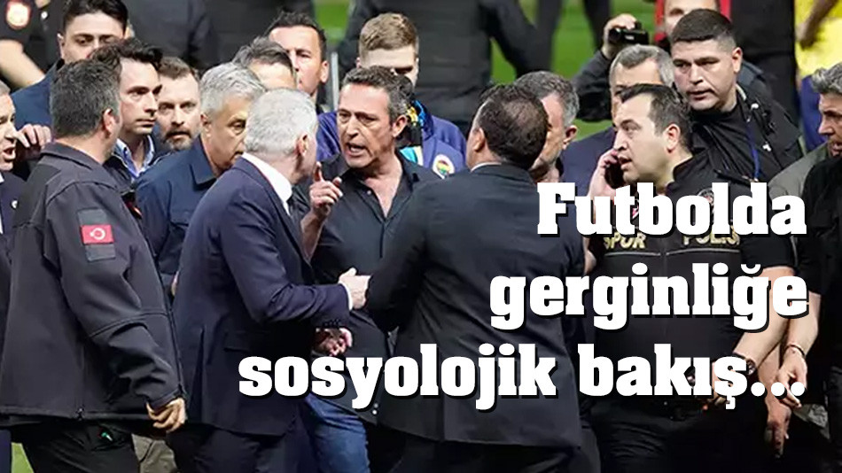 Dr. Berat Dağ'dan futbolda yaşanan gerginliğe sosyolojik bakış…