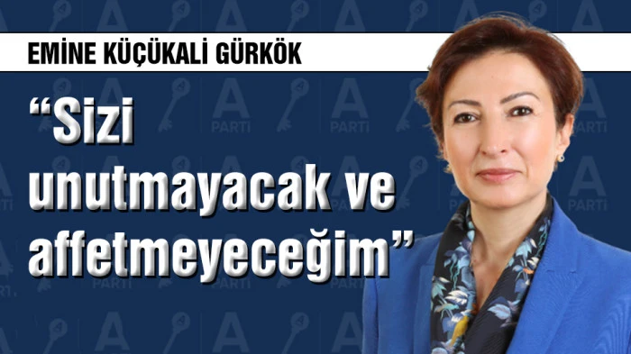 Emine K&uuml;&ccedil;&uuml;kali G&uuml;rk&ouml;k: &ldquo;Sizi unutmayacak ve affetmeyeceğim&rdquo;
