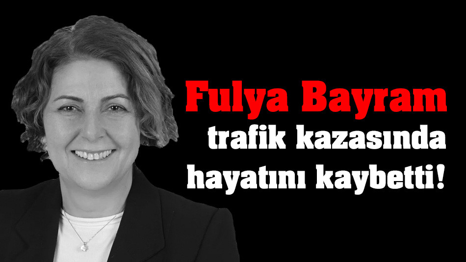 Fulya Bayram, trafik kazasında hayatını kaybetti