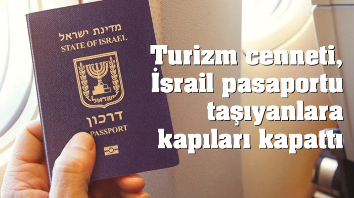İsrail pasaportu olanlar turizm cenneti ülkeye alınmayacak!