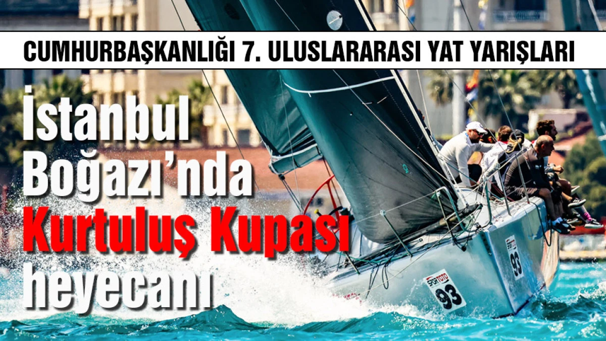 İstanbul Boğazı&rsquo;nda &ldquo;Kurtuluş Kupası&rdquo; heyecanı