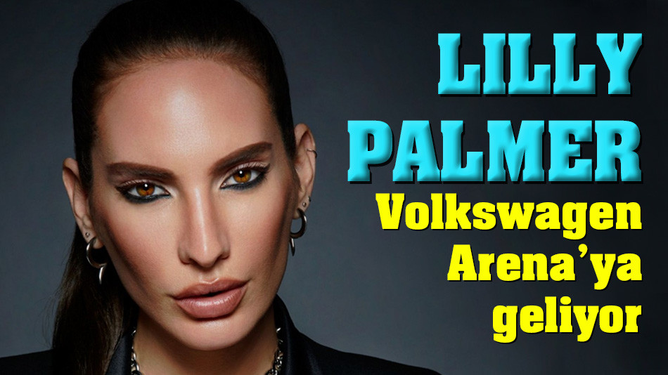 Lilly Palmer, Volkswagen Arena’ya geliyor