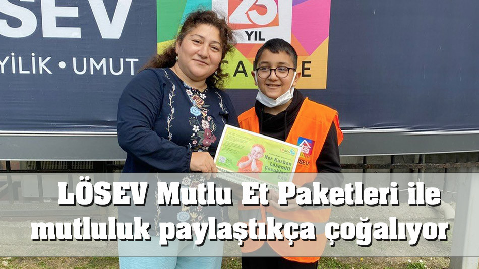 LÖSEV Mutlu Et Paketleri ile mutluluk paylaştıkça çoğalıyor