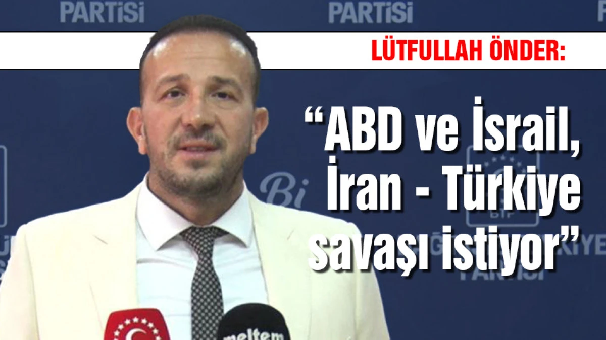 L&uuml;tfullah &Ouml;nder "ABD ve İsrail,  İran - T&uuml;rkiye savaşı istiyor"
