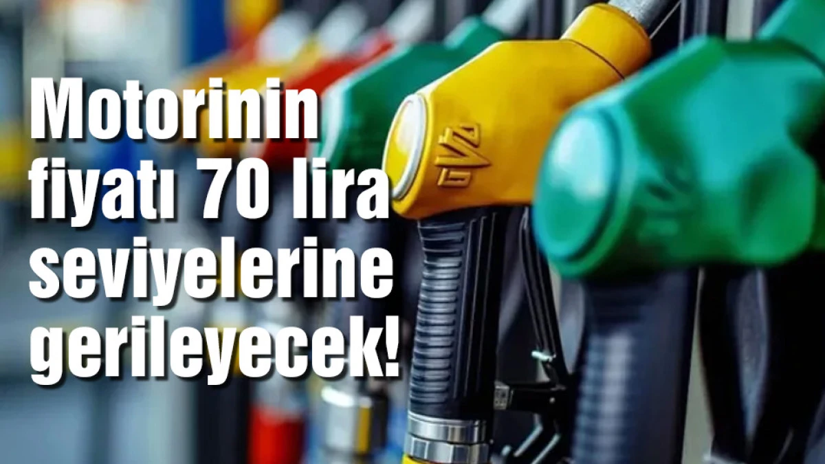 Motorinin fiyatı 70 lira seviyelerine gerileyecek!