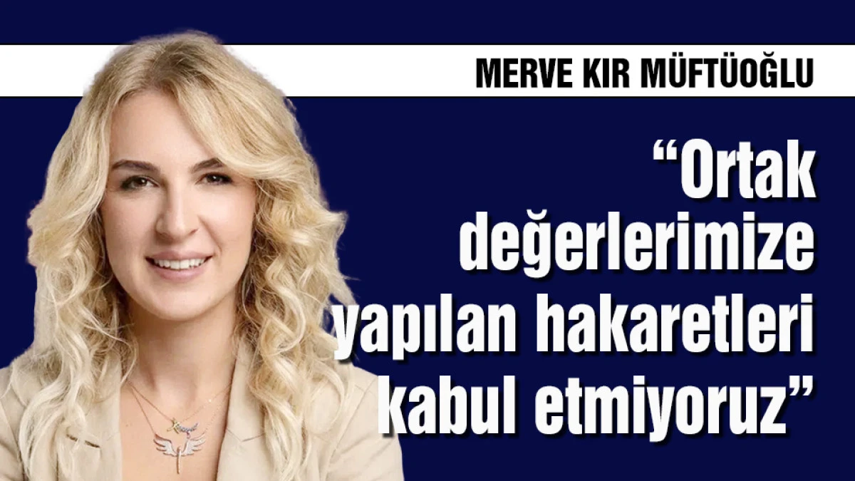 M&uuml;ft&uuml;oğlu: "Ortak değerlerimize yapılan hakaretleri kabul etmiyoruz"