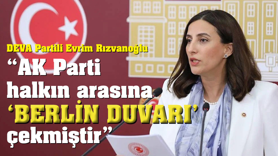 Rızvanoğlu: “AK Parti halkın arasına bir ‘Berlin Duvarı’ çekmiştir”