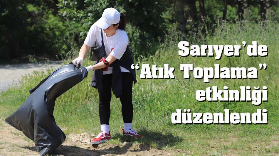 Sarıyer’de “Atık Toplama” etkinliği düzenlendi