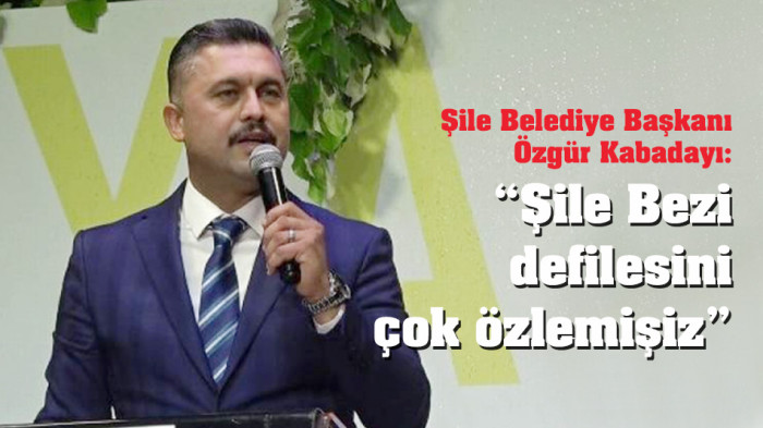 Şile Belediye Başkanı Kabadayı: “Şile Bezi defilesini çok özlemişiz” 