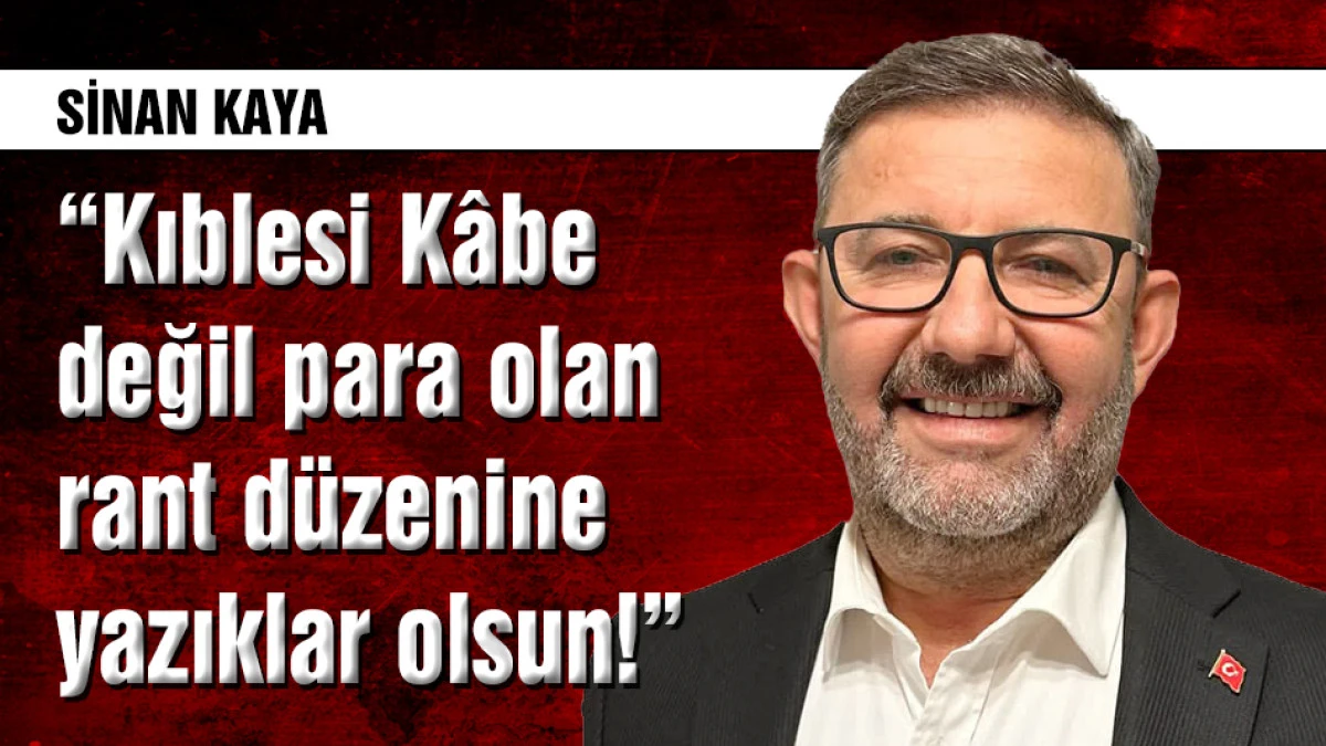 Sinan Kaya: Kıblesi K&acirc;be değil para olan rant d&uuml;zenine yazıklar olsun!