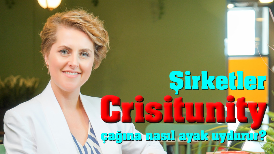 Şirketler Crisitunity çağına nasıl ayak uydurur?