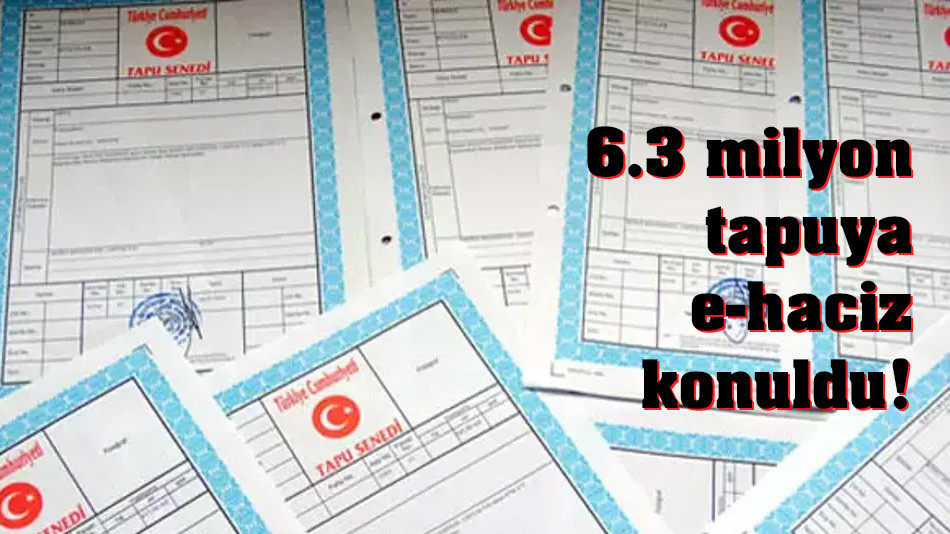 TKGM açıkladı: 6.3 milyon tapuya e-haciz konuldu!