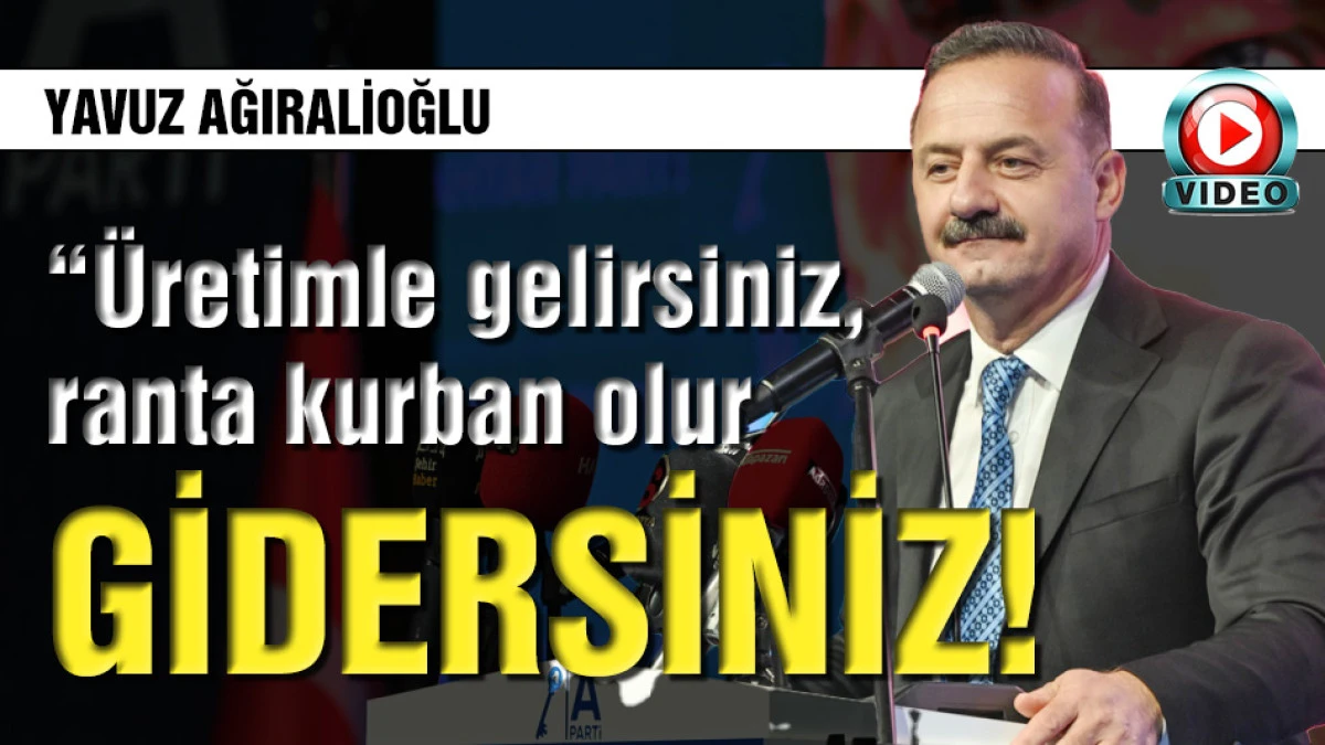 Yavuz Ağıralioğlu: &Uuml;retimle gelirsiniz, ranta kurban olur gidersiniz!