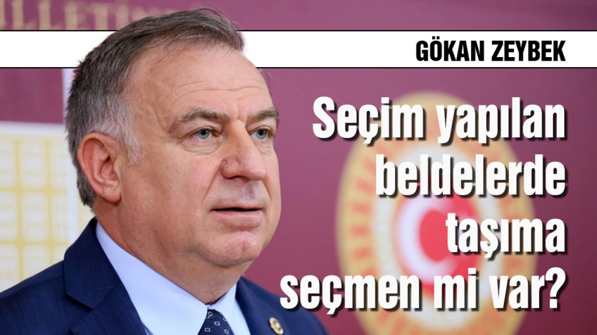 Zeybek: "Se&ccedil;im yapılan beldelerde taşıma se&ccedil;men mi var?"