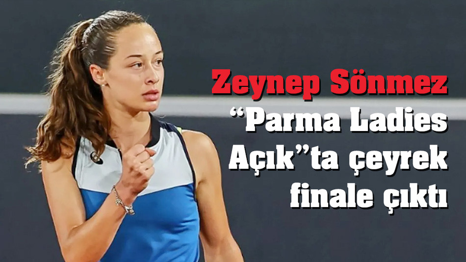 Zeynep Sönmez, Parma Ladies Açık'ta çeyrek finale çıktı