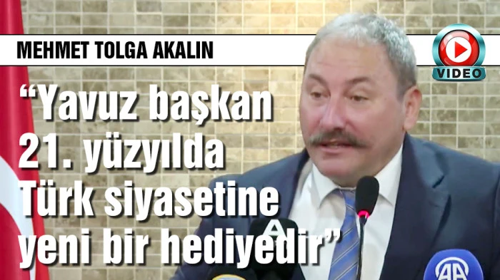 Mehmet Tolga Akalın: &ldquo;Yavuz başkan 21. y&uuml;zyılda T&uuml;rk siyasetine yeni bir hediyedir&rdquo;