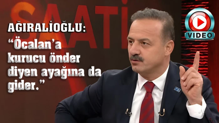 Ağıralioğlu: Öcalan’a kurucu önder diyen ayağına da gider!